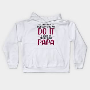 I Didn't Do it Nobody Saw me Do it I want to Speak to My Papa Kids Hoodie